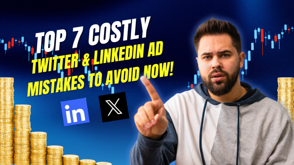 Top 7 Costly Twitter & LinkedIn Ad Mistakes to Avoid Now!